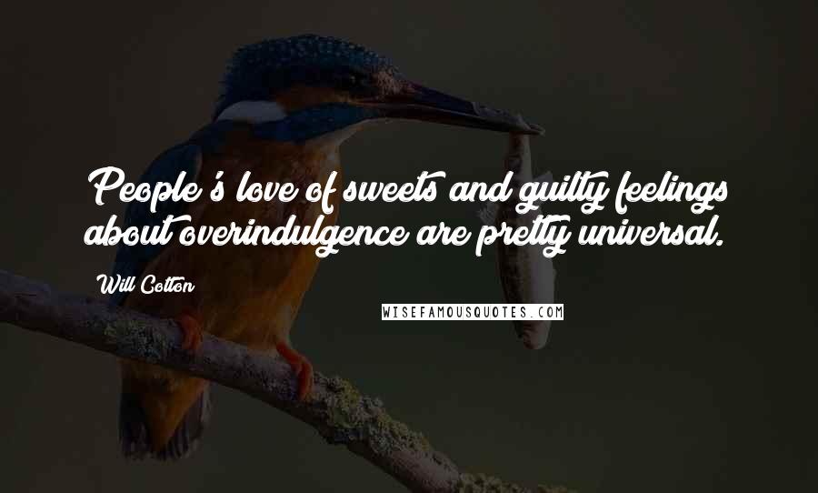 Will Cotton Quotes: People's love of sweets and guilty feelings about overindulgence are pretty universal.