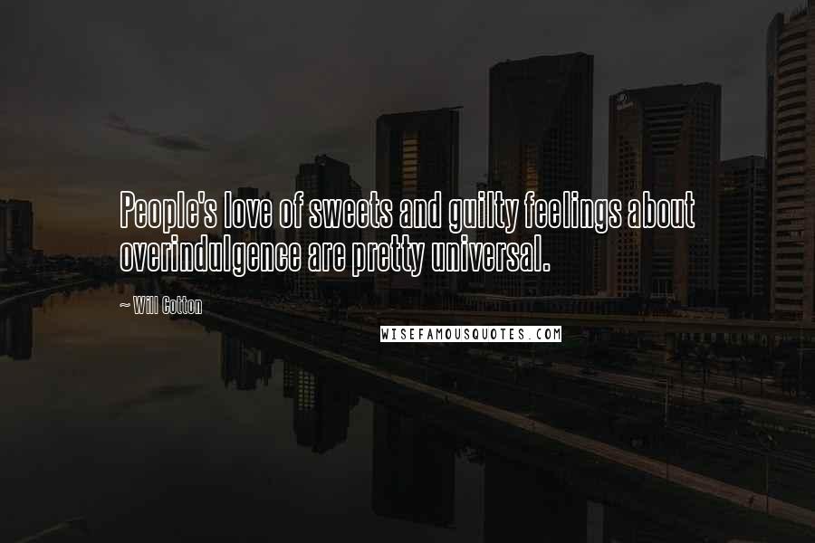 Will Cotton Quotes: People's love of sweets and guilty feelings about overindulgence are pretty universal.