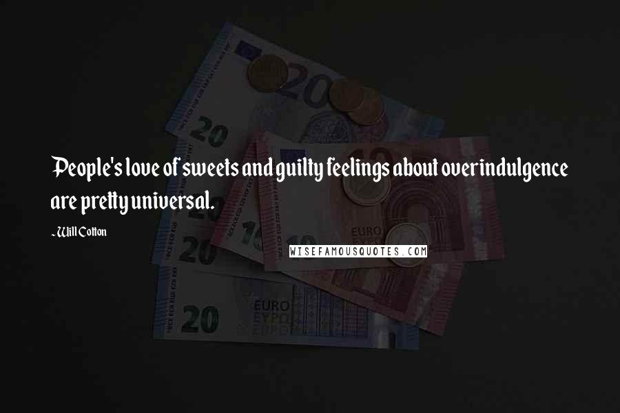 Will Cotton Quotes: People's love of sweets and guilty feelings about overindulgence are pretty universal.