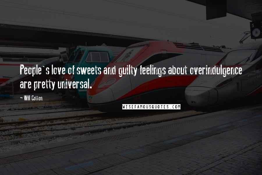 Will Cotton Quotes: People's love of sweets and guilty feelings about overindulgence are pretty universal.