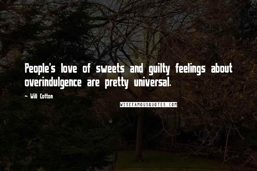 Will Cotton Quotes: People's love of sweets and guilty feelings about overindulgence are pretty universal.