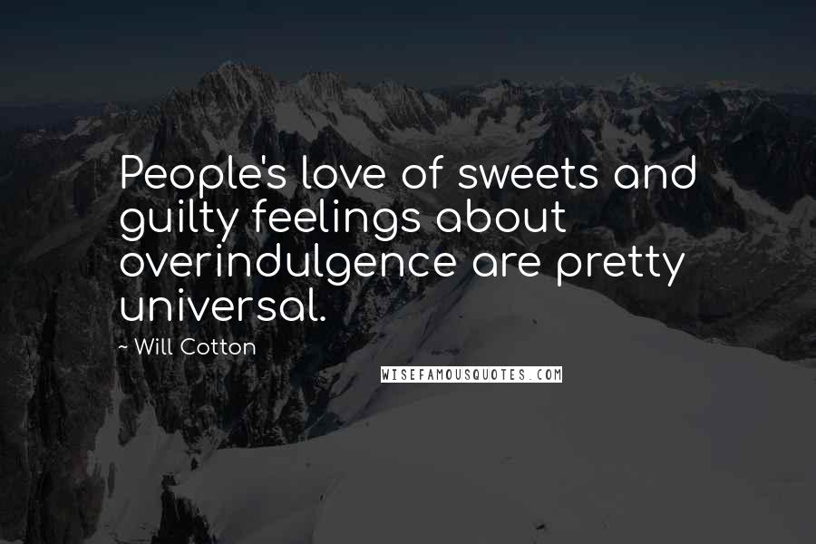 Will Cotton Quotes: People's love of sweets and guilty feelings about overindulgence are pretty universal.