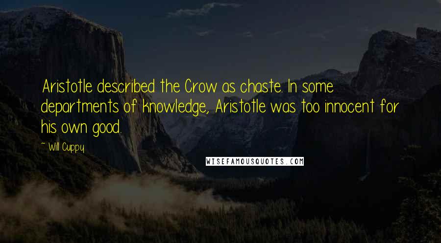 Will Cuppy Quotes: Aristotle described the Crow as chaste. In some departments of knowledge, Aristotle was too innocent for his own good.