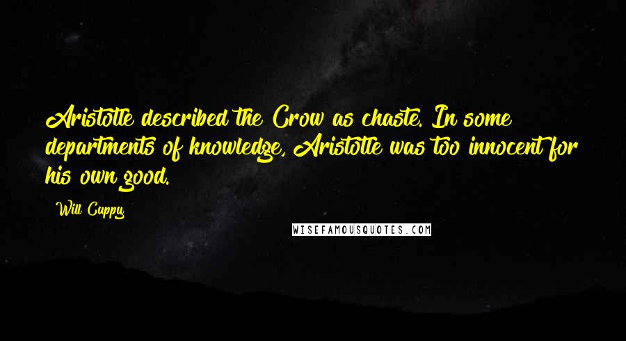 Will Cuppy Quotes: Aristotle described the Crow as chaste. In some departments of knowledge, Aristotle was too innocent for his own good.