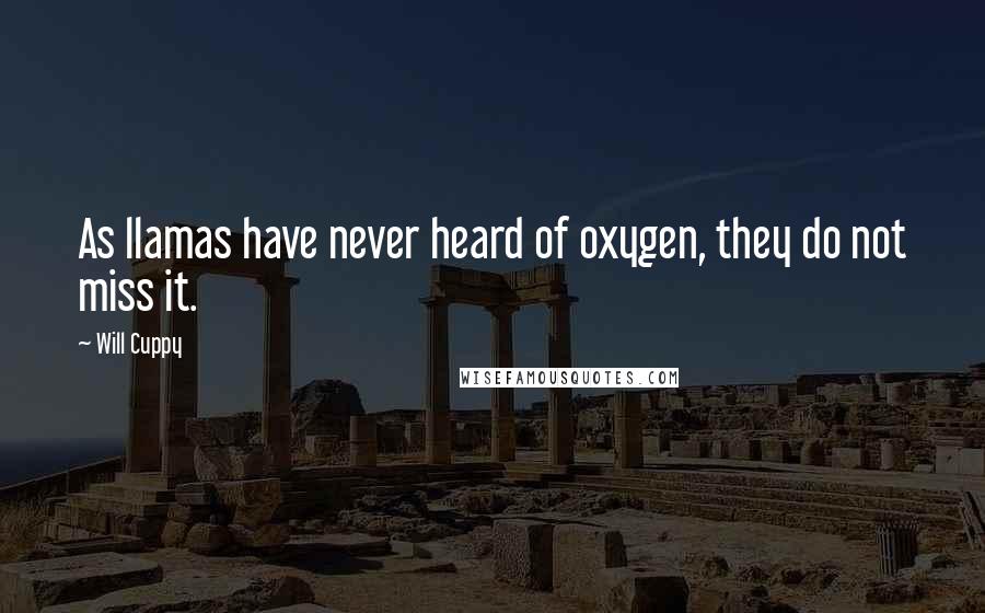 Will Cuppy Quotes: As llamas have never heard of oxygen, they do not miss it.