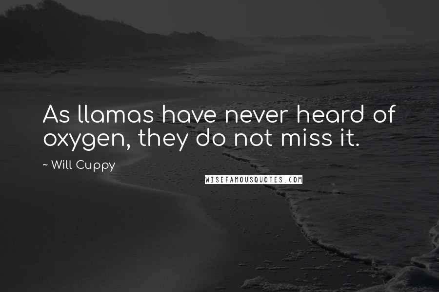 Will Cuppy Quotes: As llamas have never heard of oxygen, they do not miss it.