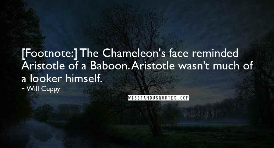 Will Cuppy Quotes: [Footnote:] The Chameleon's face reminded Aristotle of a Baboon. Aristotle wasn't much of a looker himself.