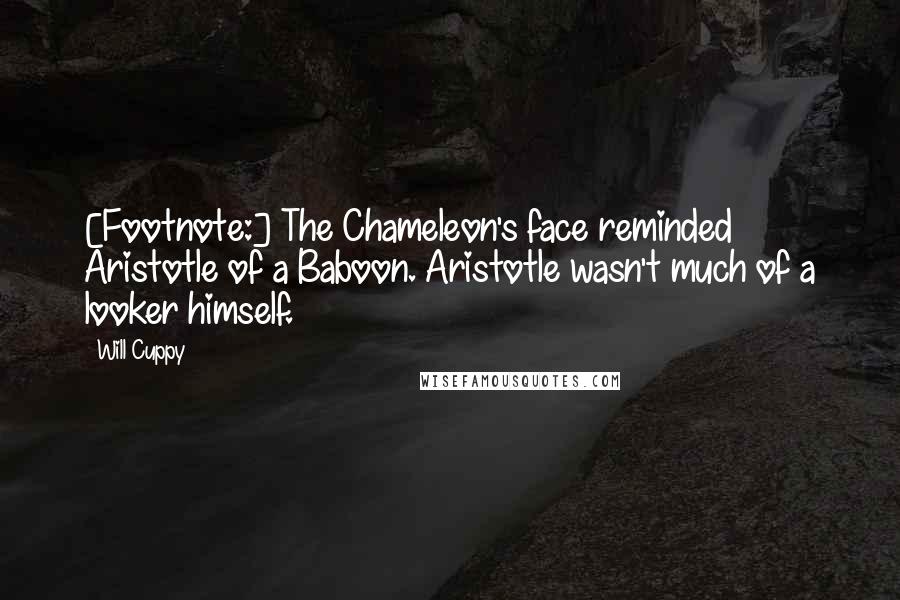 Will Cuppy Quotes: [Footnote:] The Chameleon's face reminded Aristotle of a Baboon. Aristotle wasn't much of a looker himself.