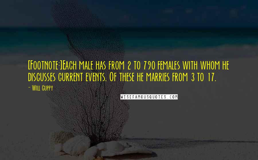 Will Cuppy Quotes: [Footnote:]Each male has from 2 to 790 females with whom he discusses current events. Of these he marries from 3 to 17.