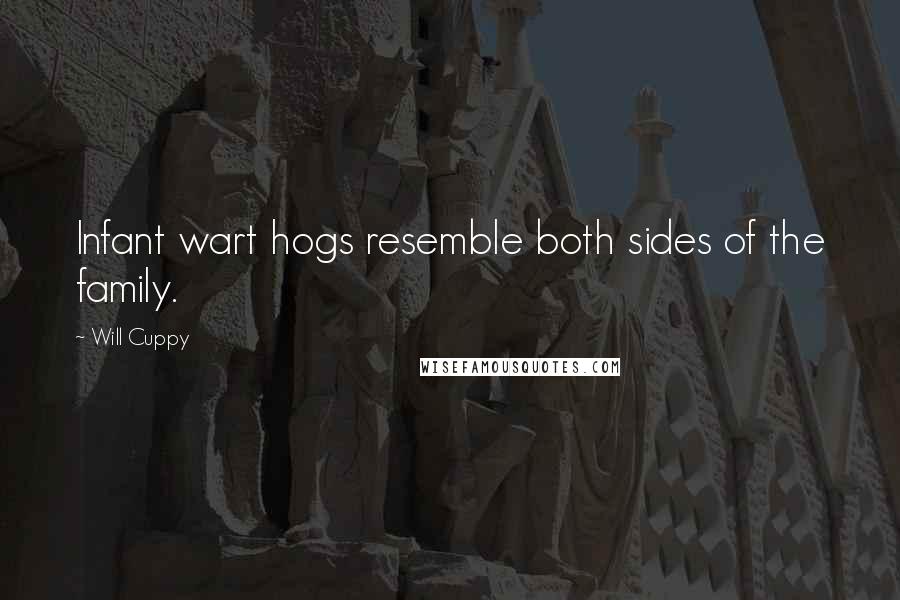 Will Cuppy Quotes: Infant wart hogs resemble both sides of the family.