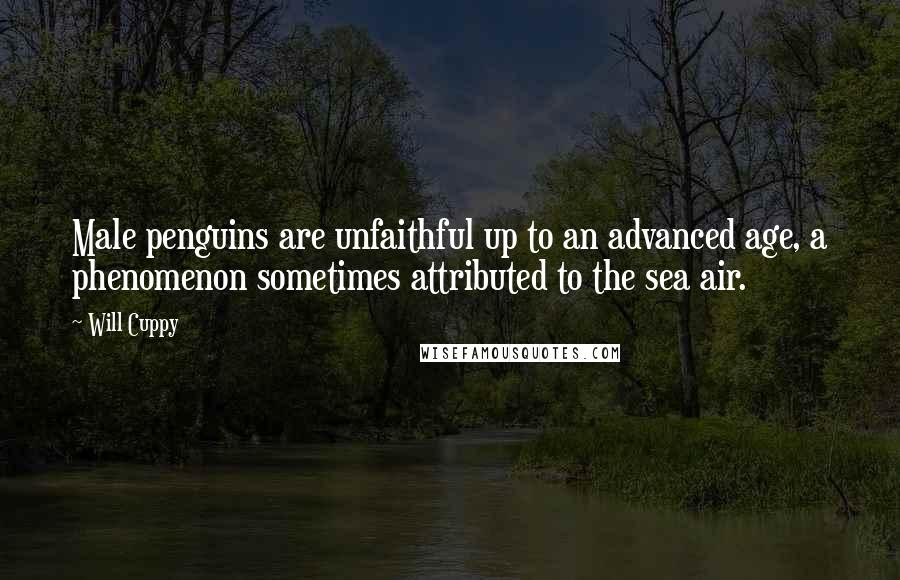 Will Cuppy Quotes: Male penguins are unfaithful up to an advanced age, a phenomenon sometimes attributed to the sea air.
