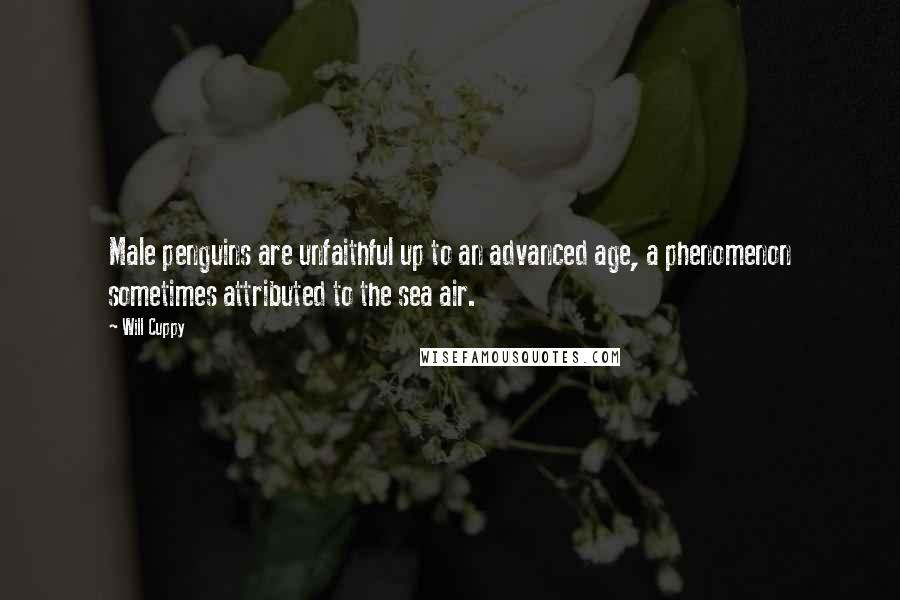 Will Cuppy Quotes: Male penguins are unfaithful up to an advanced age, a phenomenon sometimes attributed to the sea air.