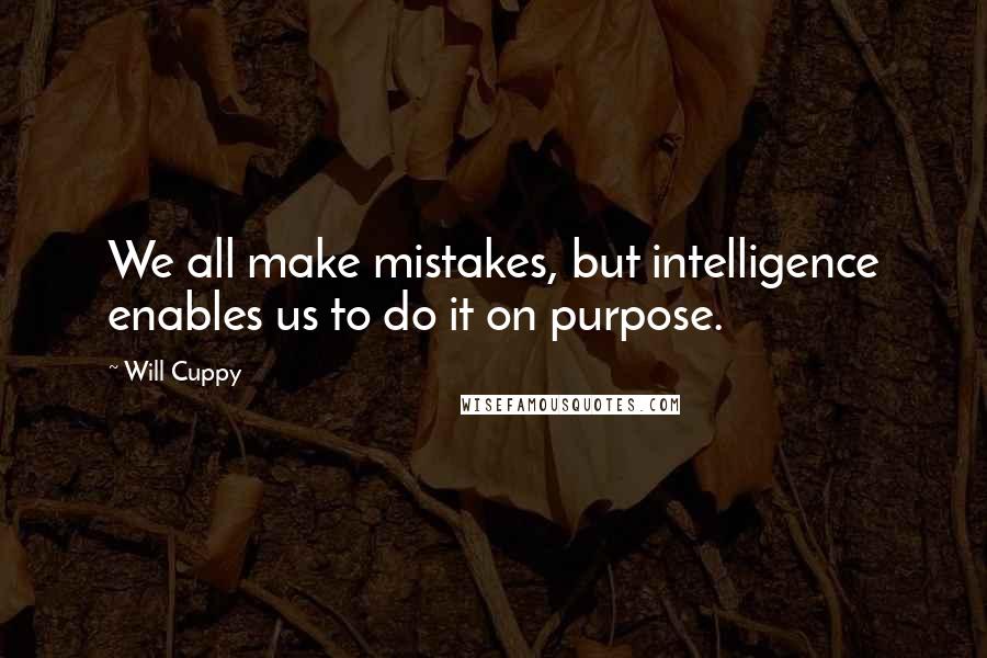 Will Cuppy Quotes: We all make mistakes, but intelligence enables us to do it on purpose.