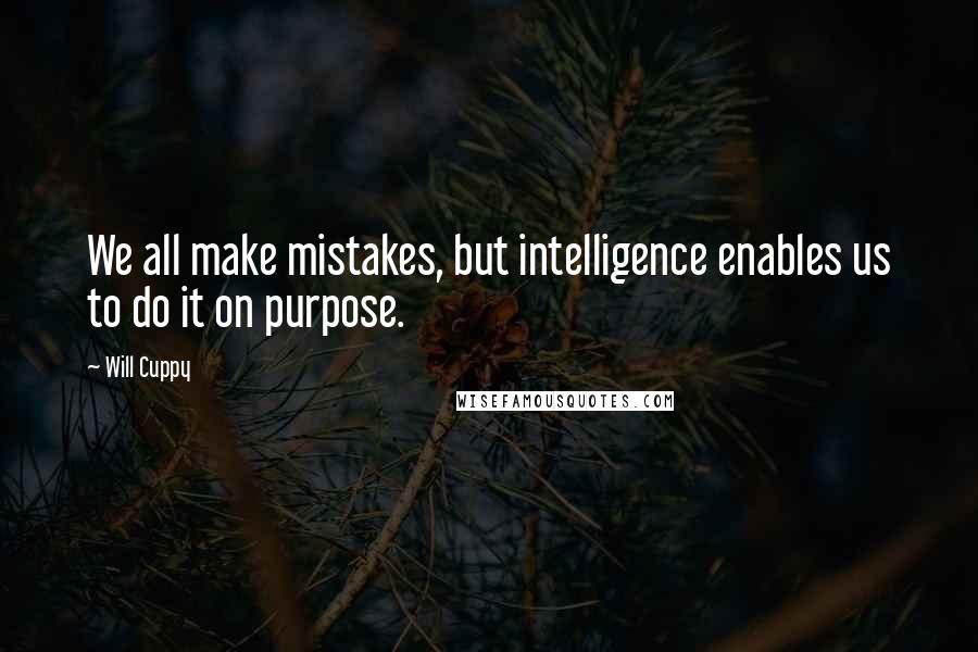 Will Cuppy Quotes: We all make mistakes, but intelligence enables us to do it on purpose.