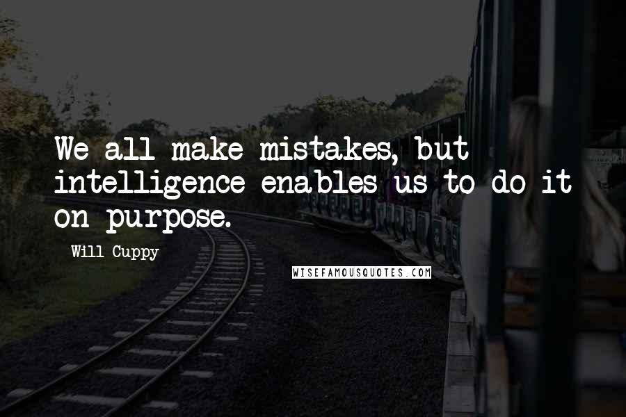 Will Cuppy Quotes: We all make mistakes, but intelligence enables us to do it on purpose.