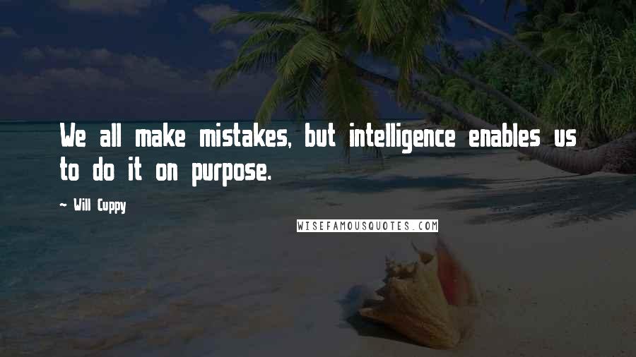 Will Cuppy Quotes: We all make mistakes, but intelligence enables us to do it on purpose.