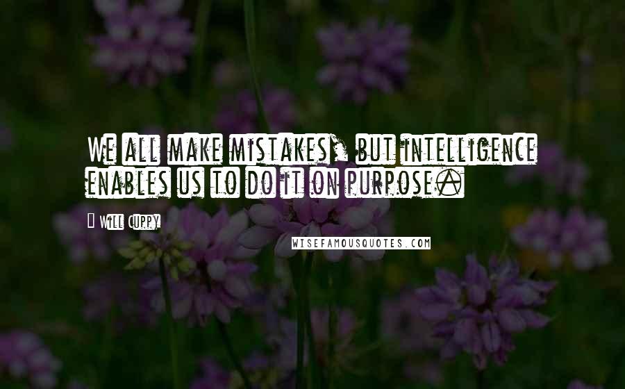 Will Cuppy Quotes: We all make mistakes, but intelligence enables us to do it on purpose.