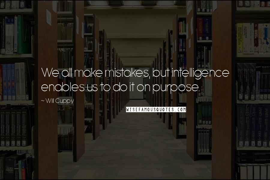 Will Cuppy Quotes: We all make mistakes, but intelligence enables us to do it on purpose.