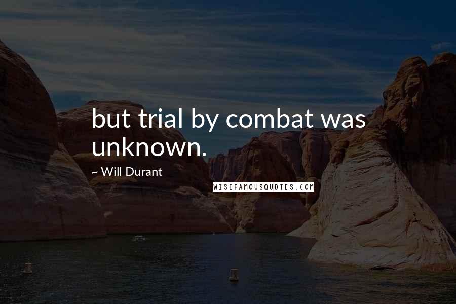 Will Durant Quotes: but trial by combat was unknown.