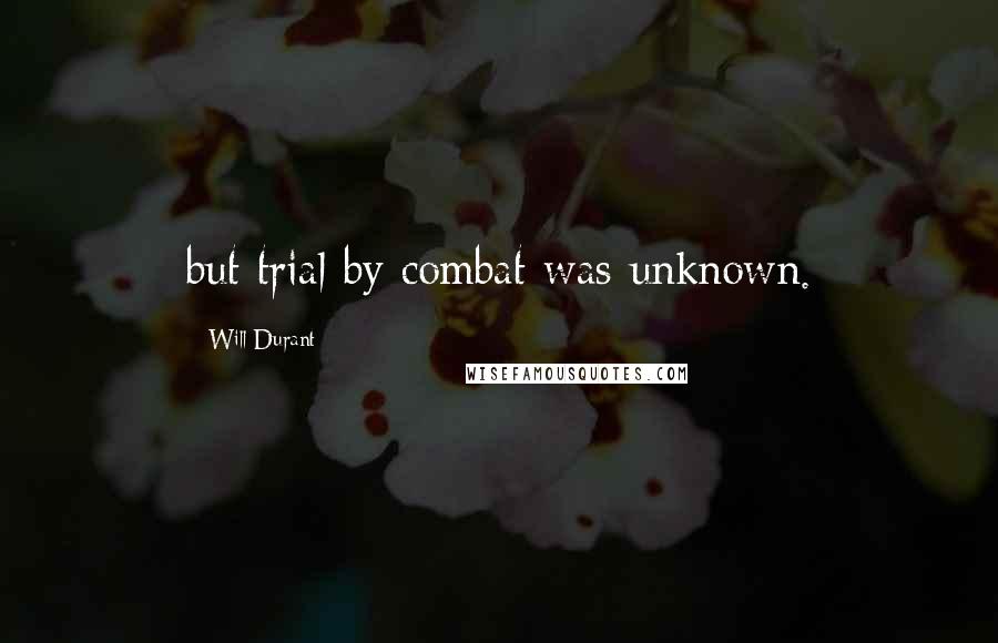 Will Durant Quotes: but trial by combat was unknown.