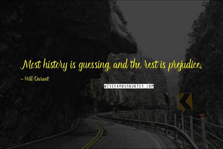 Will Durant Quotes: Most history is guessing, and the rest is prejudice.