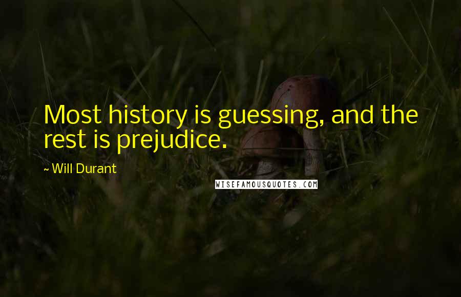 Will Durant Quotes: Most history is guessing, and the rest is prejudice.