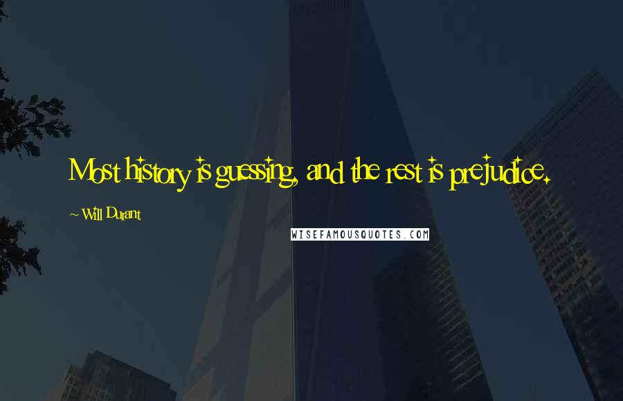 Will Durant Quotes: Most history is guessing, and the rest is prejudice.