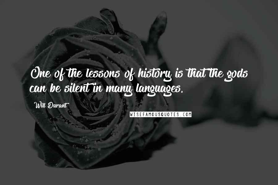 Will Durant Quotes: One of the lessons of history is that the gods can be silent in many languages.