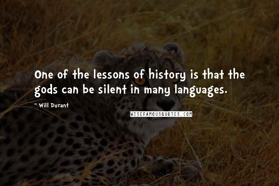Will Durant Quotes: One of the lessons of history is that the gods can be silent in many languages.