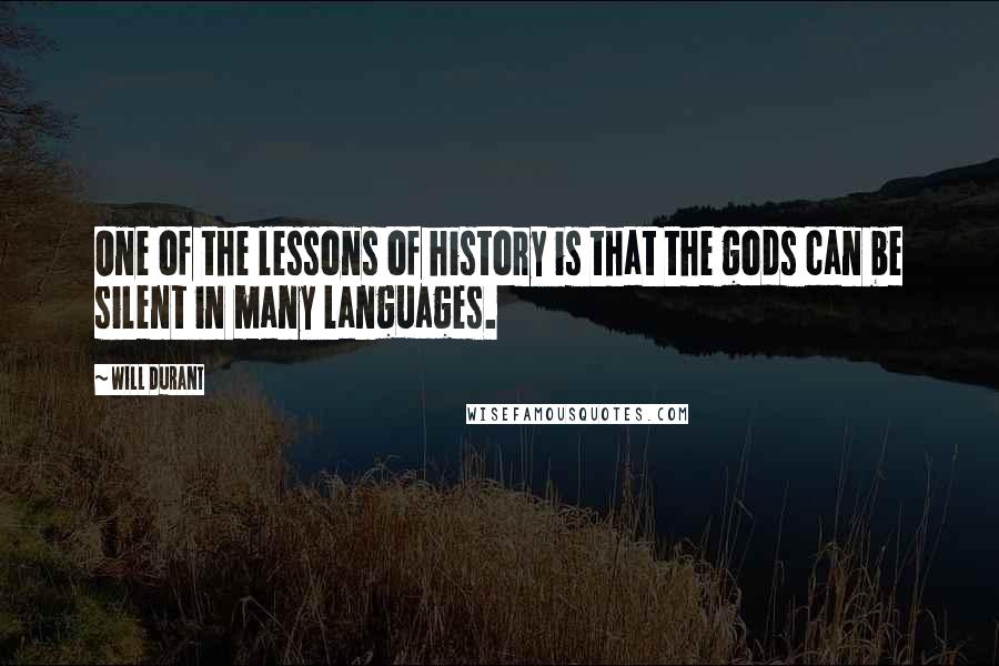 Will Durant Quotes: One of the lessons of history is that the gods can be silent in many languages.