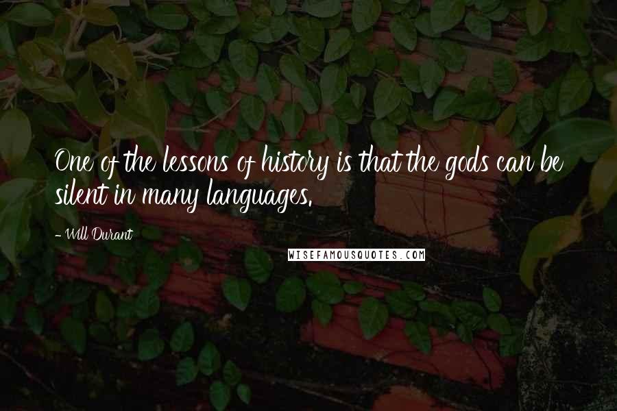Will Durant Quotes: One of the lessons of history is that the gods can be silent in many languages.