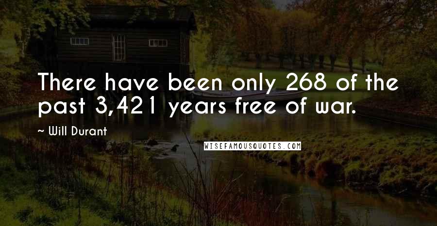 Will Durant Quotes: There have been only 268 of the past 3,421 years free of war.