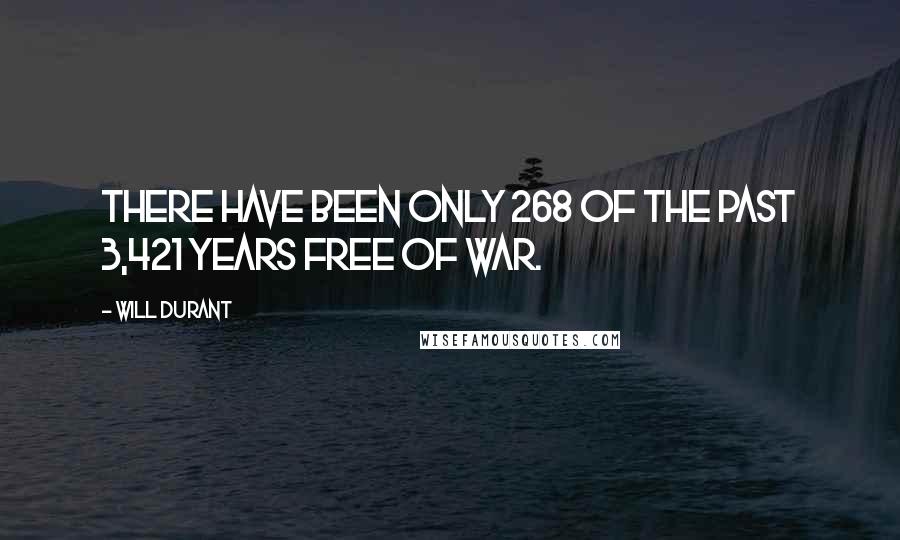 Will Durant Quotes: There have been only 268 of the past 3,421 years free of war.