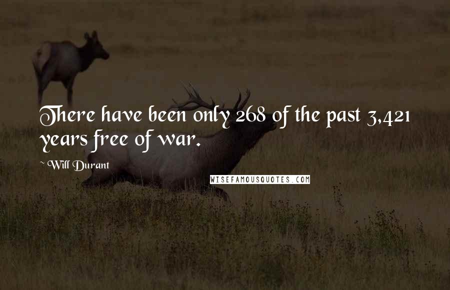 Will Durant Quotes: There have been only 268 of the past 3,421 years free of war.