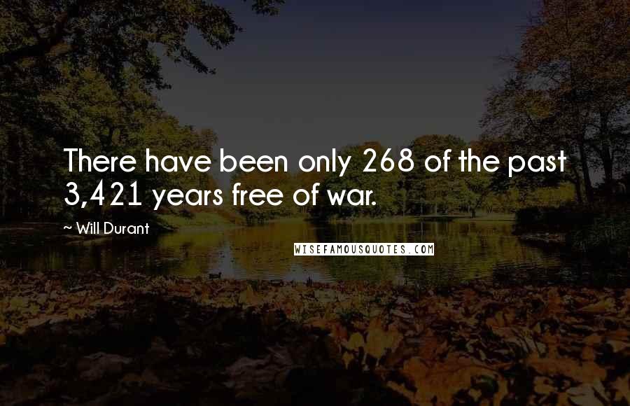 Will Durant Quotes: There have been only 268 of the past 3,421 years free of war.