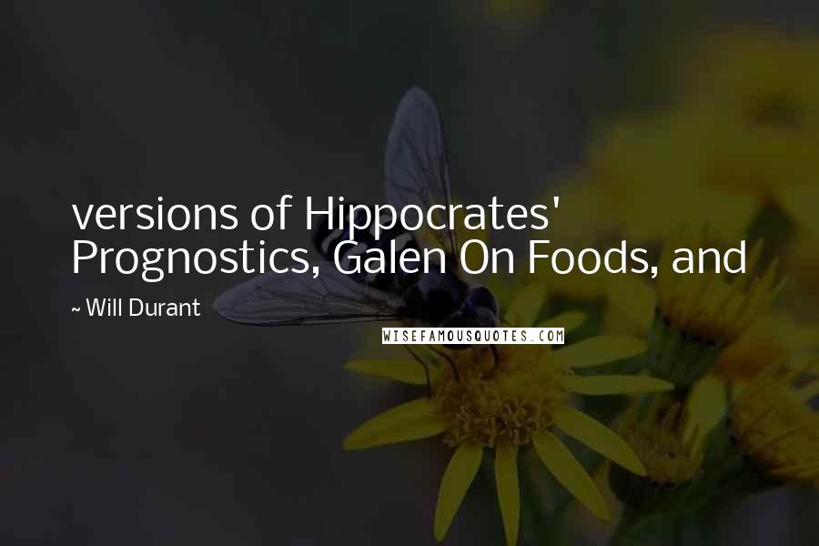 Will Durant Quotes: versions of Hippocrates' Prognostics, Galen On Foods, and