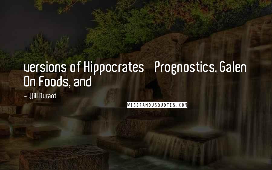 Will Durant Quotes: versions of Hippocrates' Prognostics, Galen On Foods, and