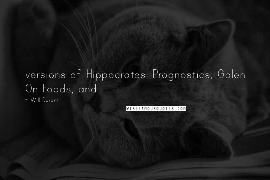 Will Durant Quotes: versions of Hippocrates' Prognostics, Galen On Foods, and