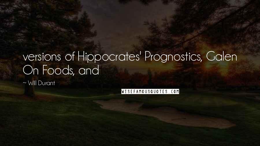 Will Durant Quotes: versions of Hippocrates' Prognostics, Galen On Foods, and