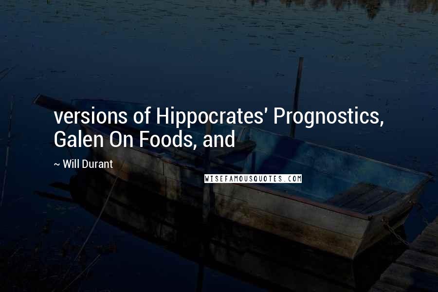 Will Durant Quotes: versions of Hippocrates' Prognostics, Galen On Foods, and