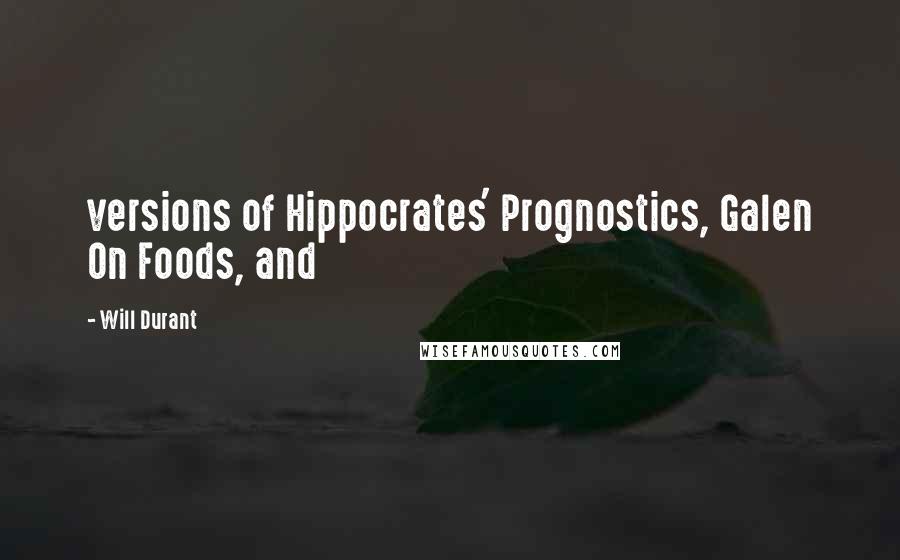 Will Durant Quotes: versions of Hippocrates' Prognostics, Galen On Foods, and