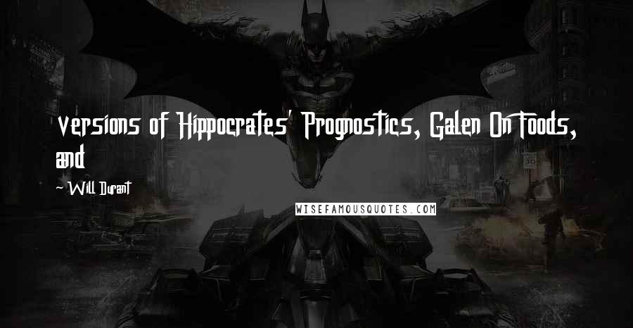 Will Durant Quotes: versions of Hippocrates' Prognostics, Galen On Foods, and