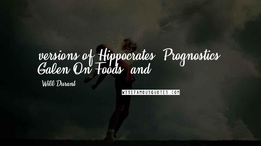 Will Durant Quotes: versions of Hippocrates' Prognostics, Galen On Foods, and