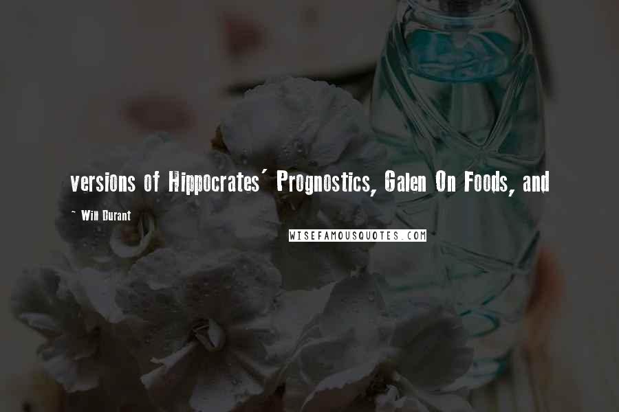 Will Durant Quotes: versions of Hippocrates' Prognostics, Galen On Foods, and