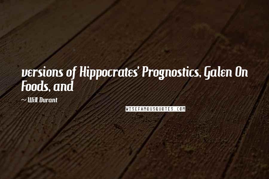 Will Durant Quotes: versions of Hippocrates' Prognostics, Galen On Foods, and