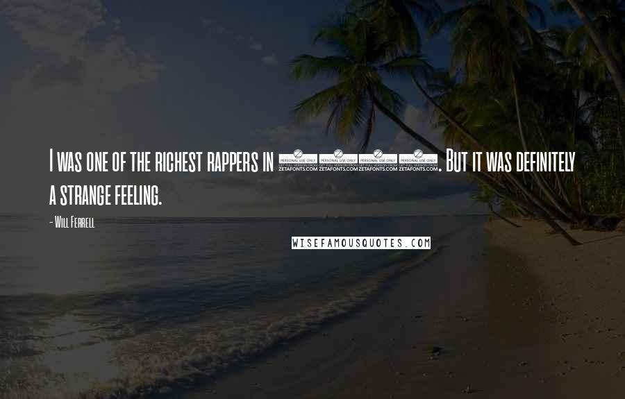 Will Ferrell Quotes: I was one of the richest rappers in 2008. But it was definitely a strange feeling.