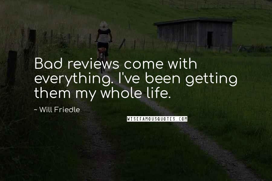 Will Friedle Quotes: Bad reviews come with everything. I've been getting them my whole life.