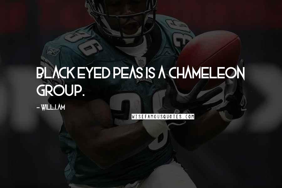 Will.i.am Quotes: Black Eyed Peas is a chameleon group.