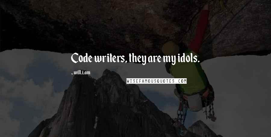 Will.i.am Quotes: Code writers, they are my idols.