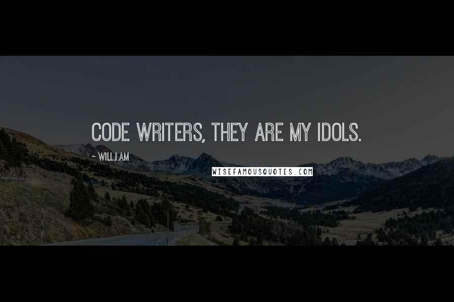 Will.i.am Quotes: Code writers, they are my idols.